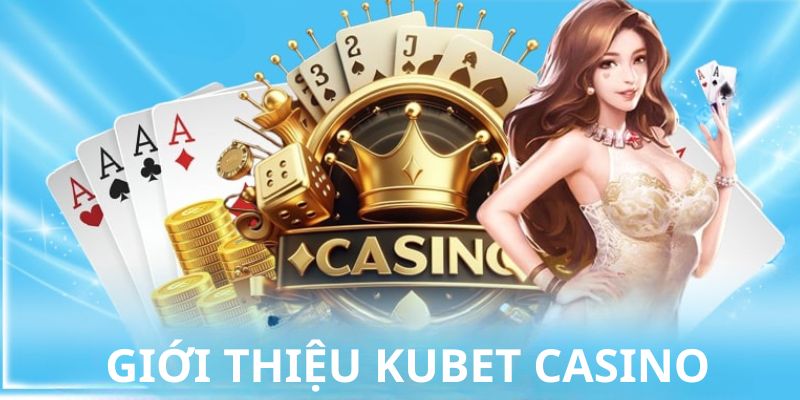 Đôi nét tổng quan về KUBET Casino