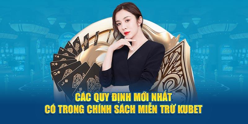 Các quy định mới nhất trong chính sách miễn trừ tại KUBET